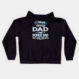 I have two titles dad and bonus dad and I rock them both Kids Hoodie